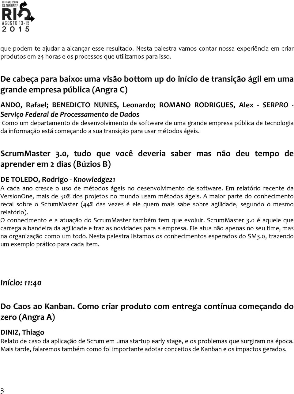 Federal de Processamento de Dados Como um departamento de desenvolvimento de software de uma grande empresa pública de tecnologia da informação está começando a sua transição para usar métodos ágeis.