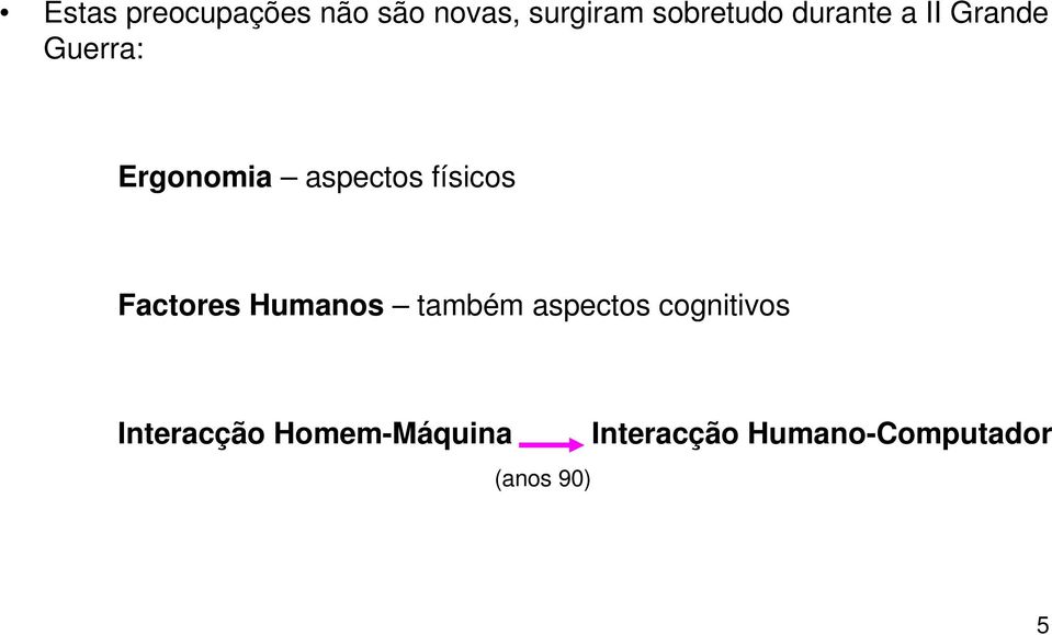 Factores Humanos também aspectos cognitivos Interacção