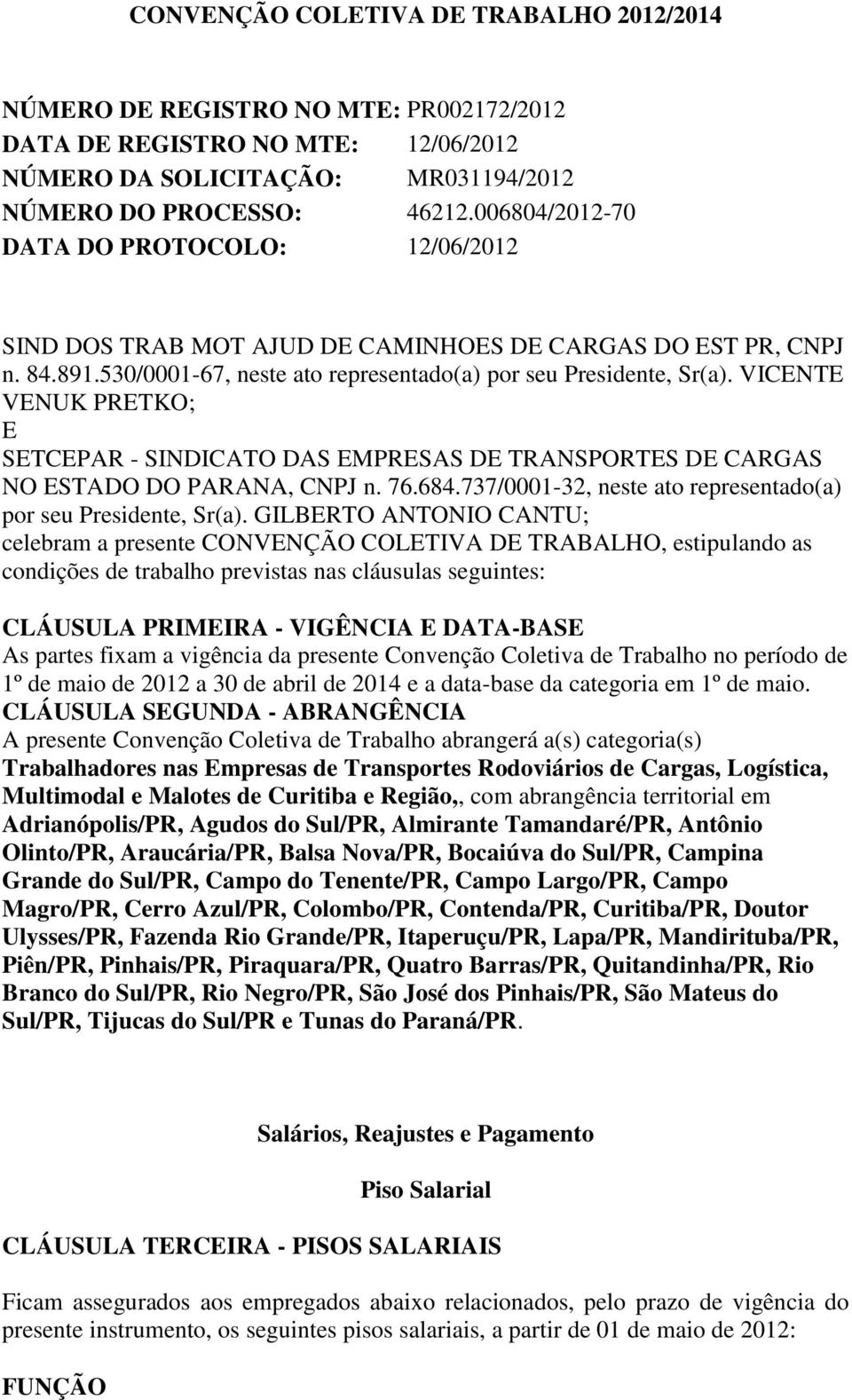 VICENTE VENUK PRETKO; E SETCEPAR - SINDICATO DAS EMPRESAS DE TRANSPORTES DE CARGAS NO ESTADO DO PARANA, CNPJ n. 76.684.737/0001-32, neste ato representado(a) por seu Presidente, Sr(a).