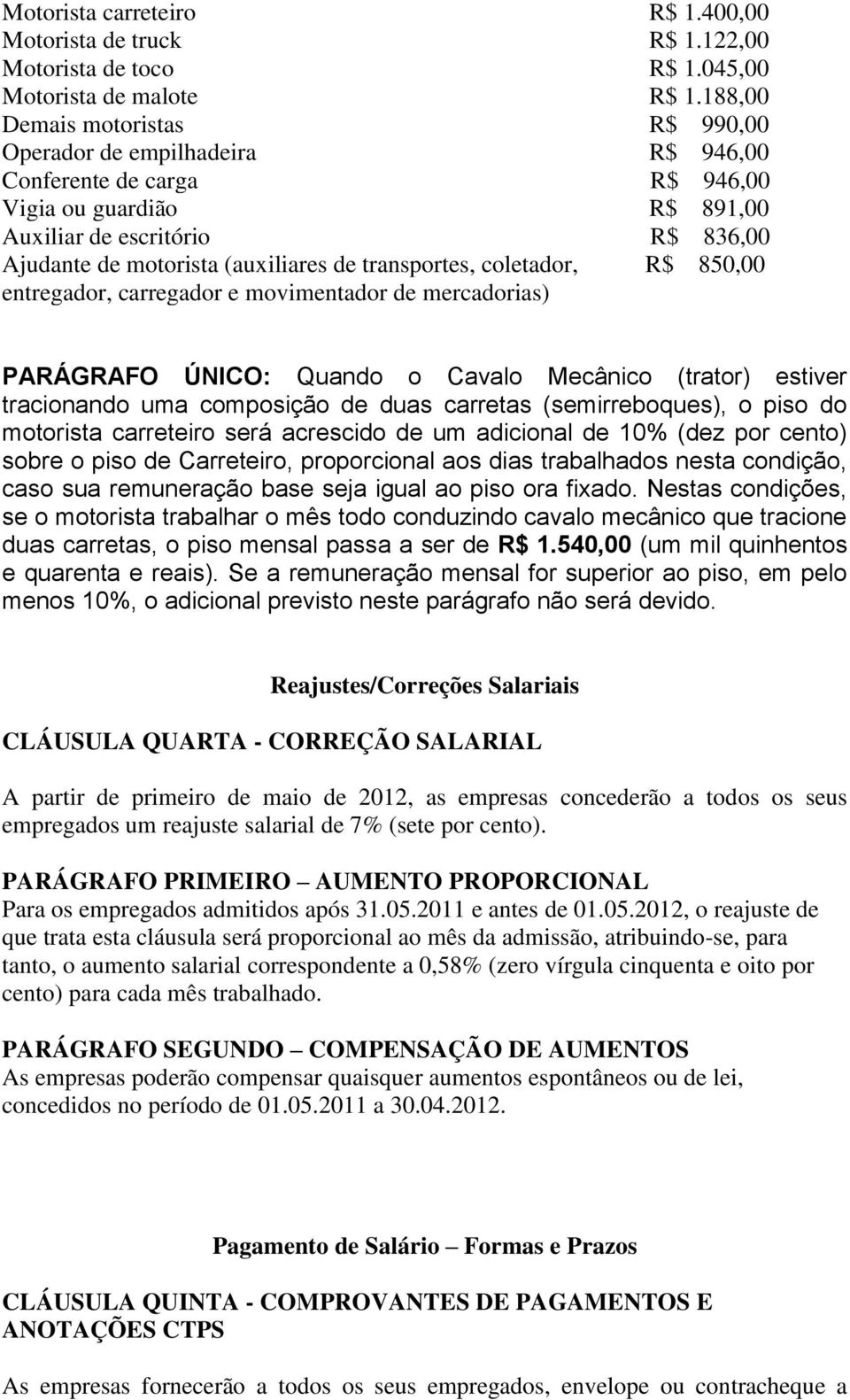 transportes, coletador, R$ 850,00 entregador, carregador e movimentador de mercadorias) PARÁGRAFO ÚNICO: Quando o Cavalo Mecânico (trator) estiver tracionando uma composição de duas carretas