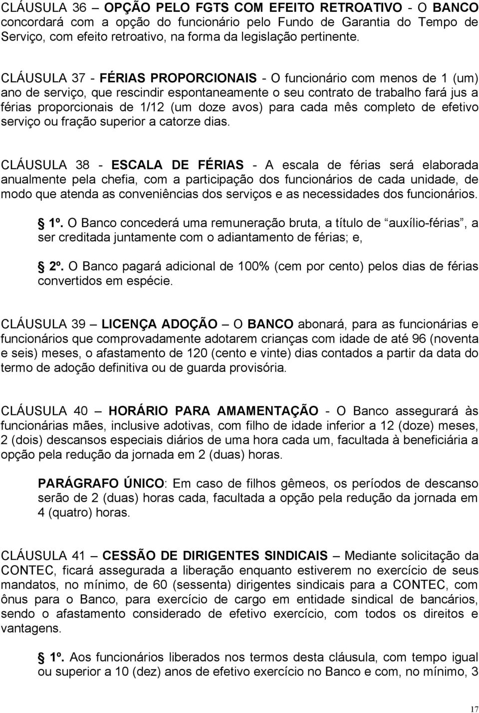 para cada mês completo de efetivo serviço ou fração superior a catorze dias.