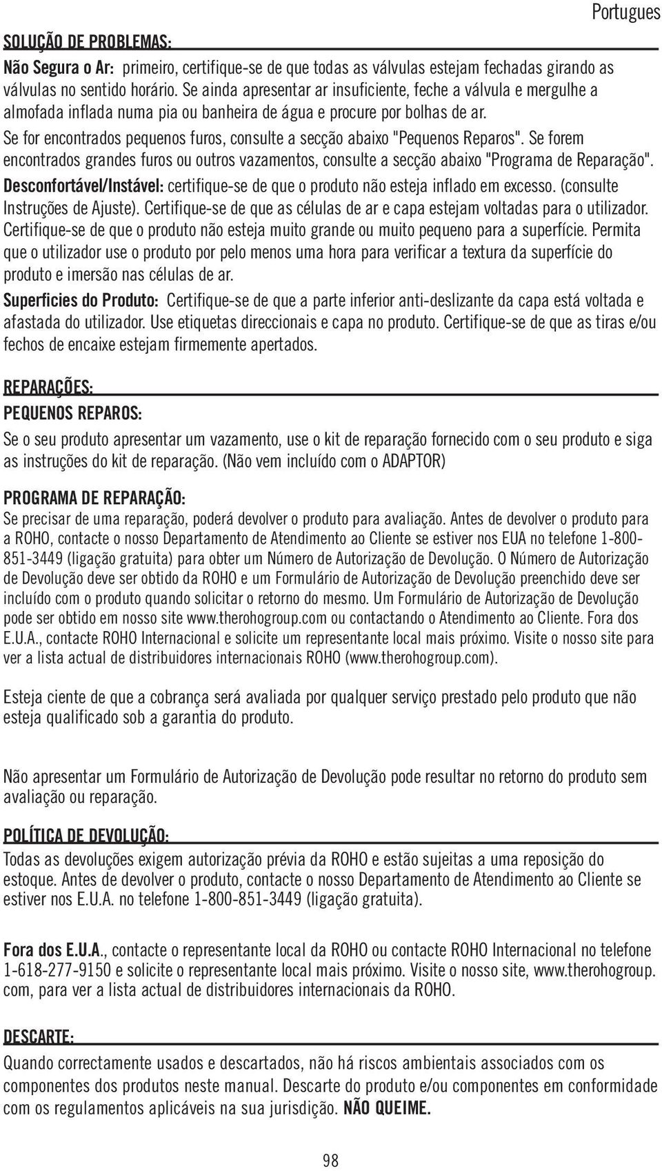 Se for encontrados pequenos furos, consulte a secção abaixo "Pequenos Reparos". Se forem encontrados grandes furos ou outros vazamentos, consulte a secção abaixo "Programa de Reparação".