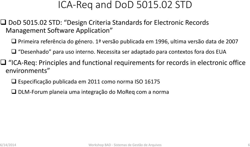 1ª versão publicada em 1996, ultima versão data de 2007 Desenhado para uso interno.