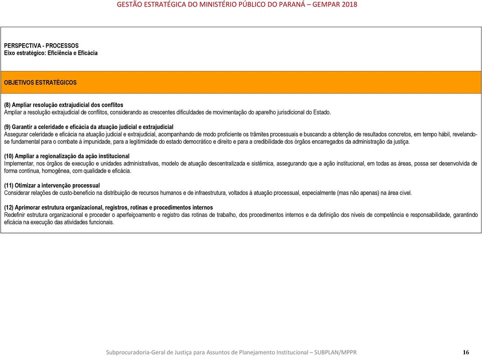 (9) Garantir a celeridade e eficácia da atuação judicial e extrajudicial Assegurar celeridade e eficácia na atuação judicial e extrajudicial, acompanhando de modo proficiente os trâmites processuais