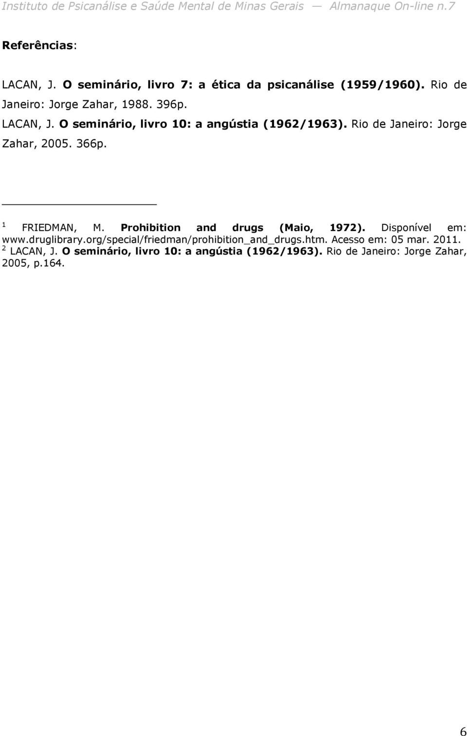 Prohibition and drugs (Maio, 1972). Disponível em: www.druglibrary.org/special/friedman/prohibition_and_drugs.htm.