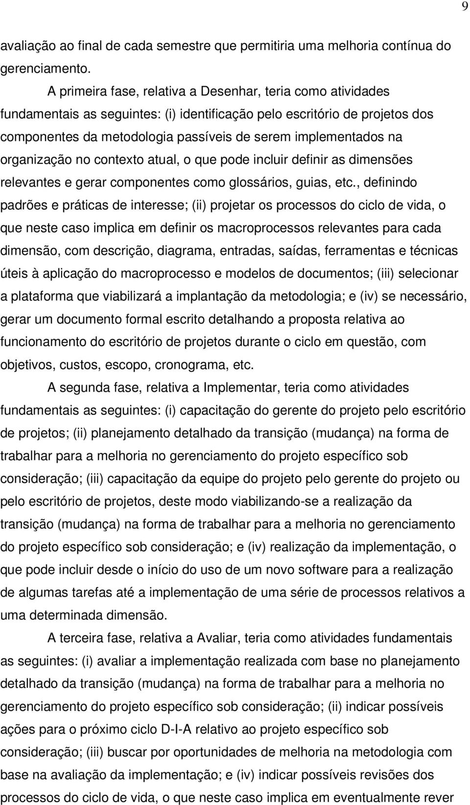 organização no contexto atual, o que pode incluir definir as dimensões relevantes e gerar componentes como glossários, guias, etc.