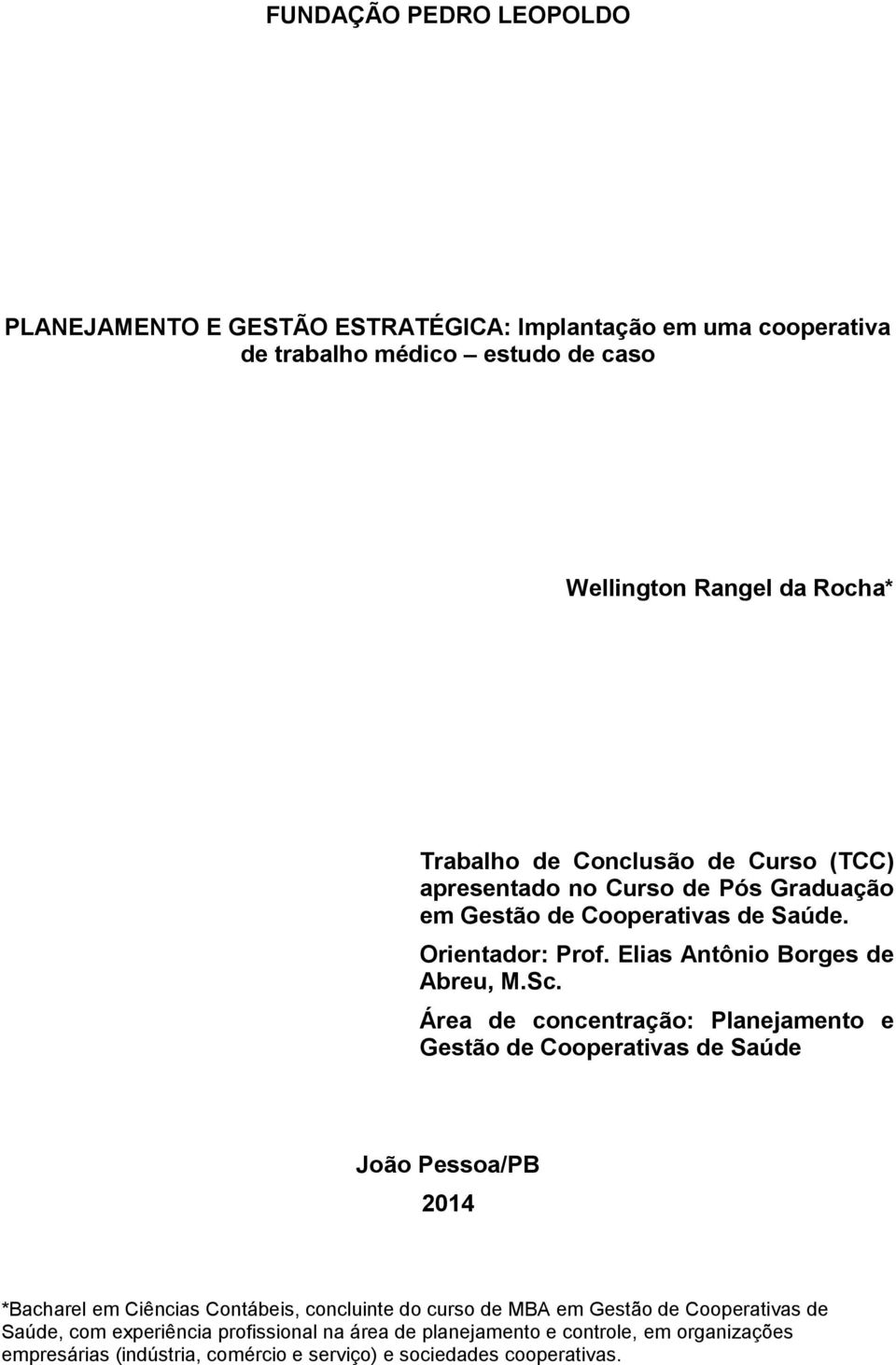 Área de concentração: Planejamento e Gestão de Cooperativas de Saúde João Pessoa/PB 2014 *Bacharel em Ciências Contábeis, concluinte do curso de MBA em Gestão de