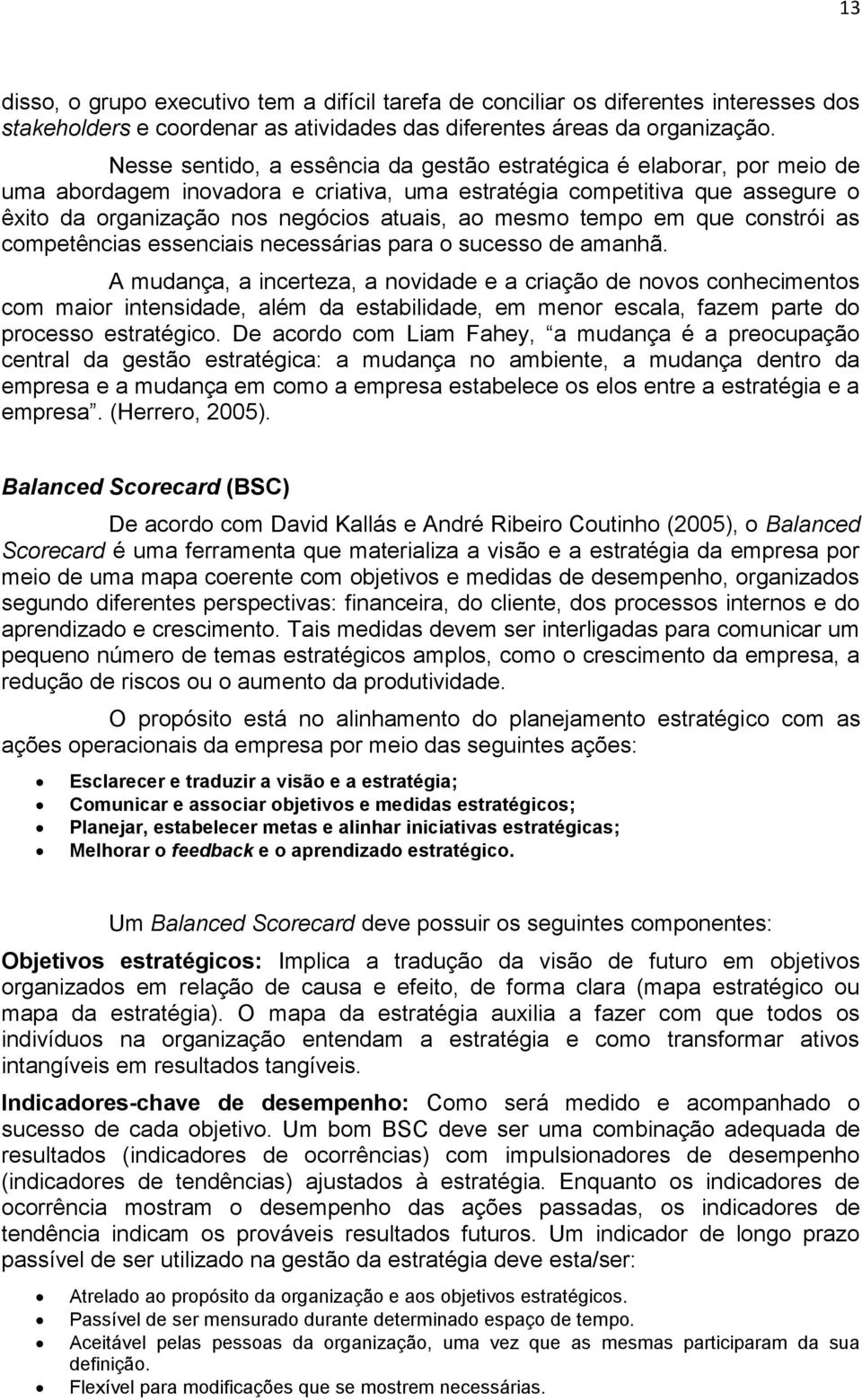 mesmo tempo em que constrói as competências essenciais necessárias para o sucesso de amanhã.