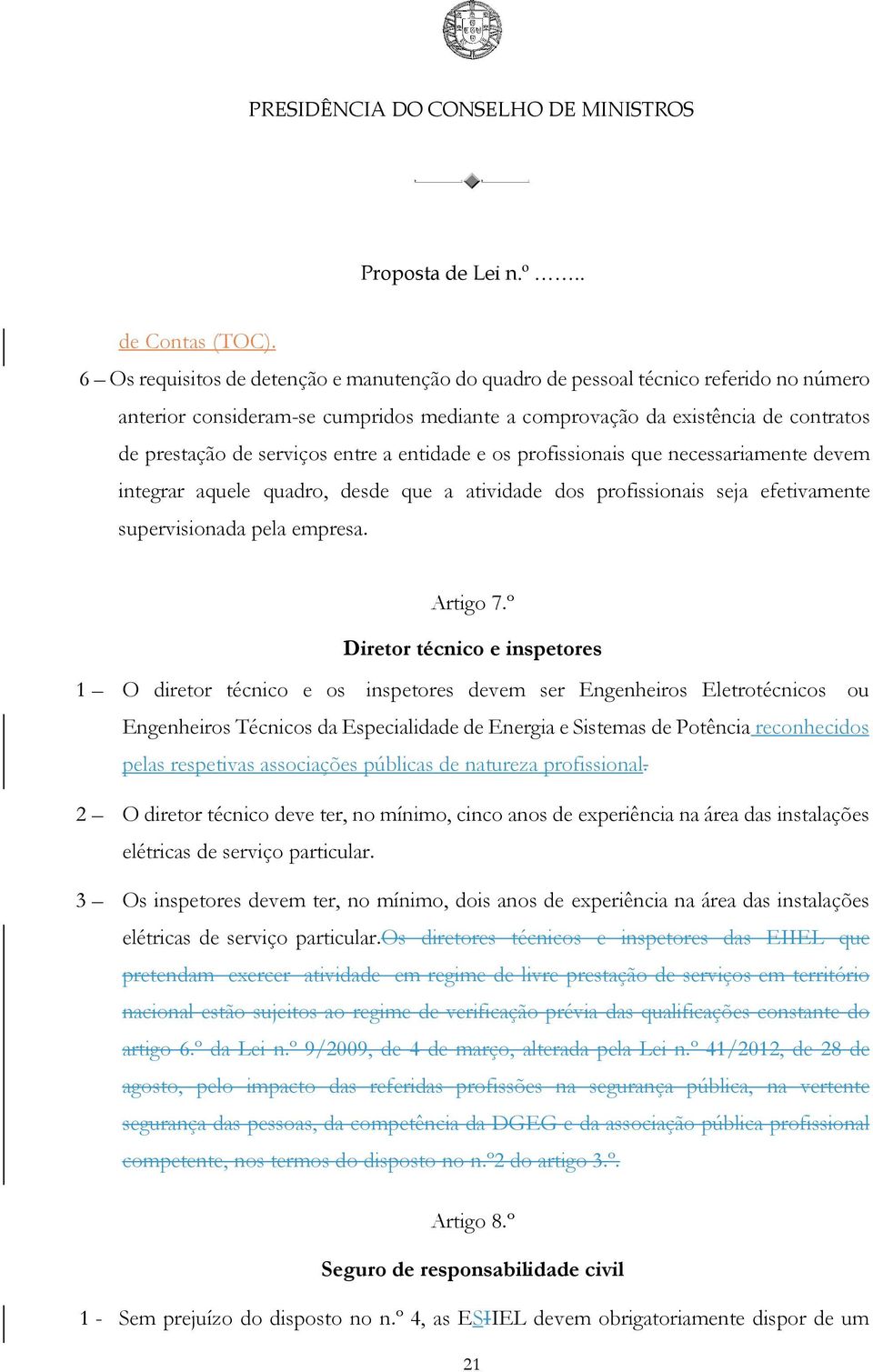 entre a entidade e os profissionais que necessariamente devem integrar aquele quadro, desde que a atividade dos profissionais seja efetivamente supervisionada pela empresa. Artigo 7.