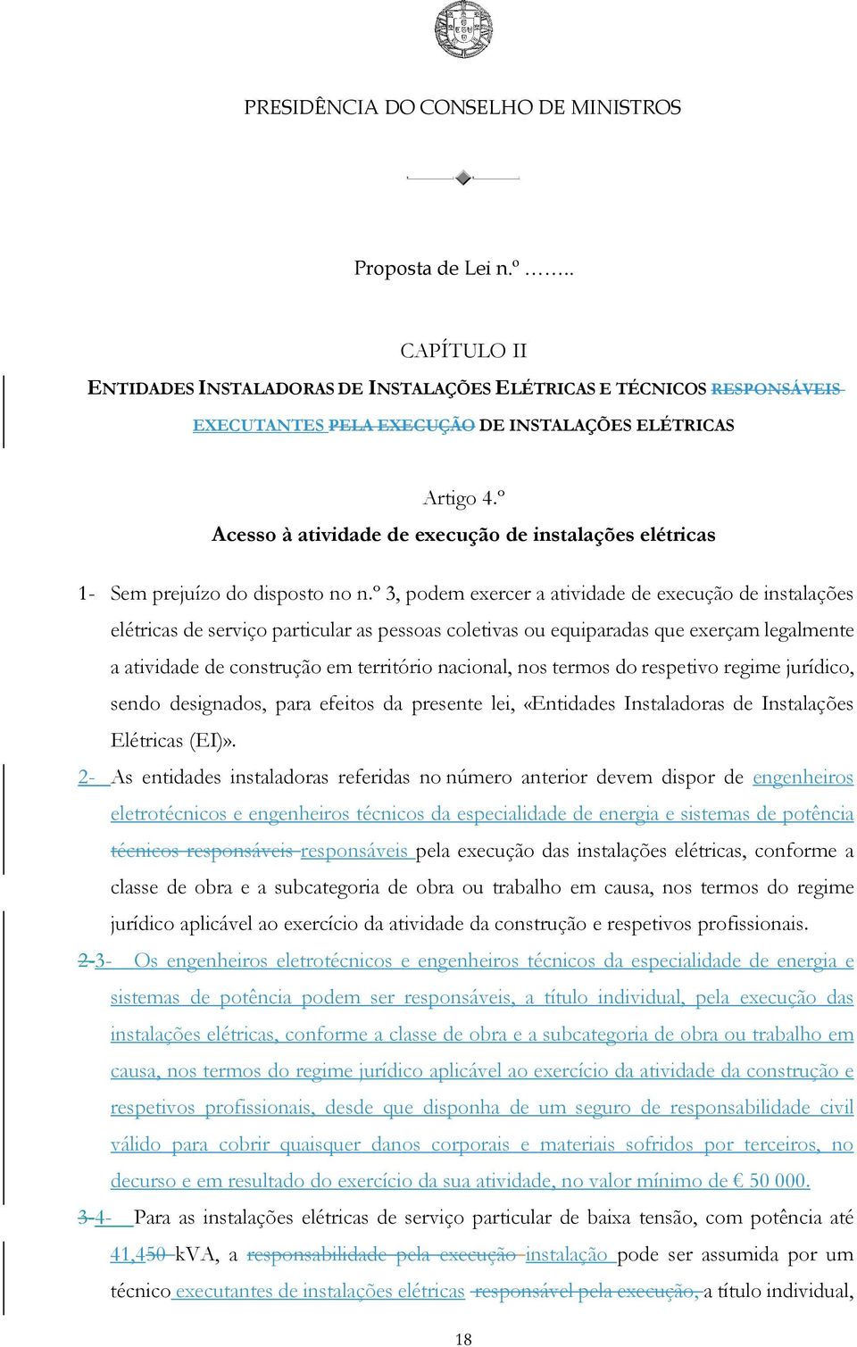 º 3, podem exercer a atividade de execução de instalações elétricas de serviço particular as pessoas coletivas ou equiparadas que exerçam legalmente a atividade de construção em território nacional,