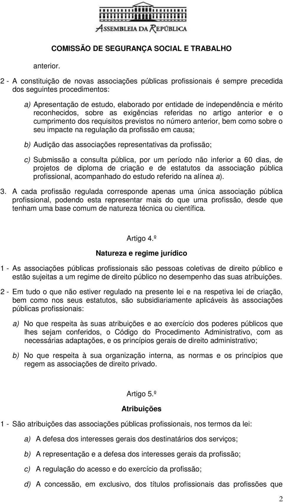 entidade de independência e mérito reconhecidos, sobre as exigências referidas no artigo anterior e o cumprimento dos requisitos previstos no número anterior, bem como sobre o seu impacte na