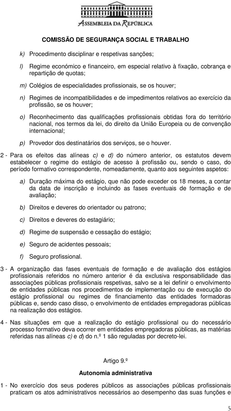 nos termos da lei, do direito da União Europeia ou de convenção internacional; p) Provedor dos destinatários dos serviços, se o houver.