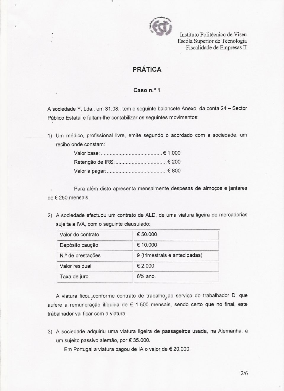 um recibo onde constam: Valor base: 1.000 Retenção de IRS: 200 Valor a pagar: 800 de 250 mensais.