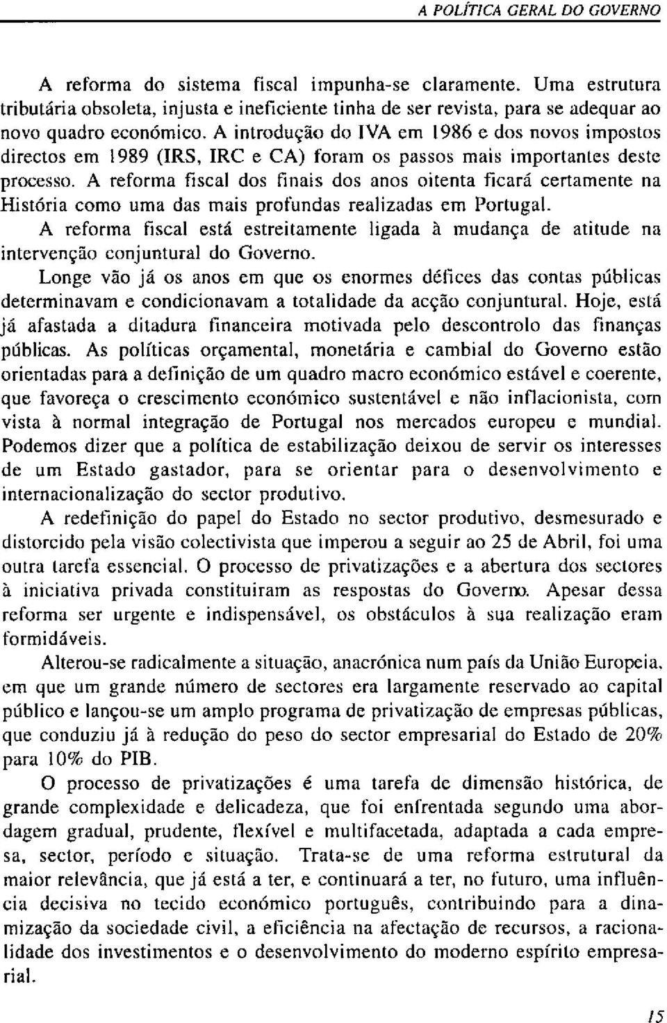 A reforma fiscal dos tinais dos anos oitenta ficará certamente na História como uma das mais profundas realizadas em Portugal.