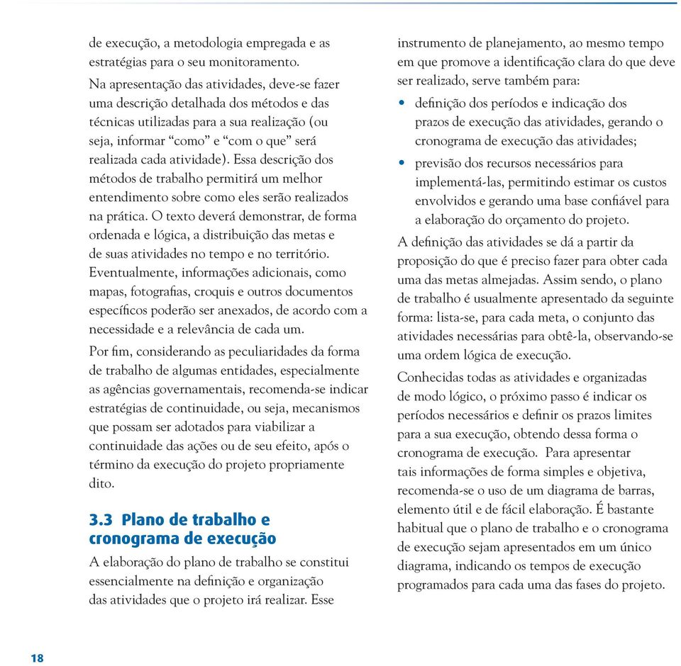 Essa descrição dos métodos de trabalho permitirá um melhor entendimento sobre como eles serão realizados na prática.