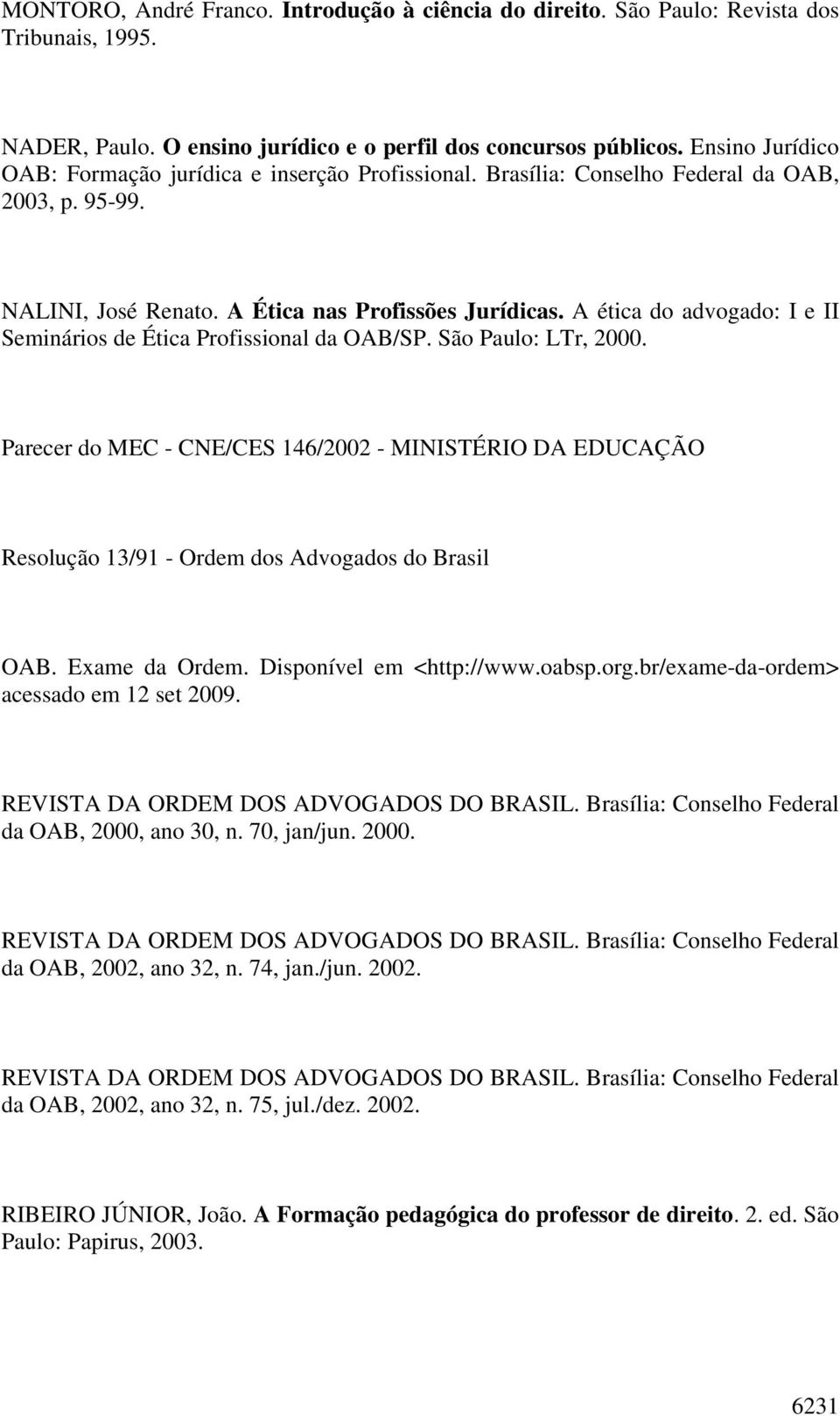 A ética do advogado: I e II Seminários de Ética Profissional da OAB/SP. São Paulo: LTr, 2000.