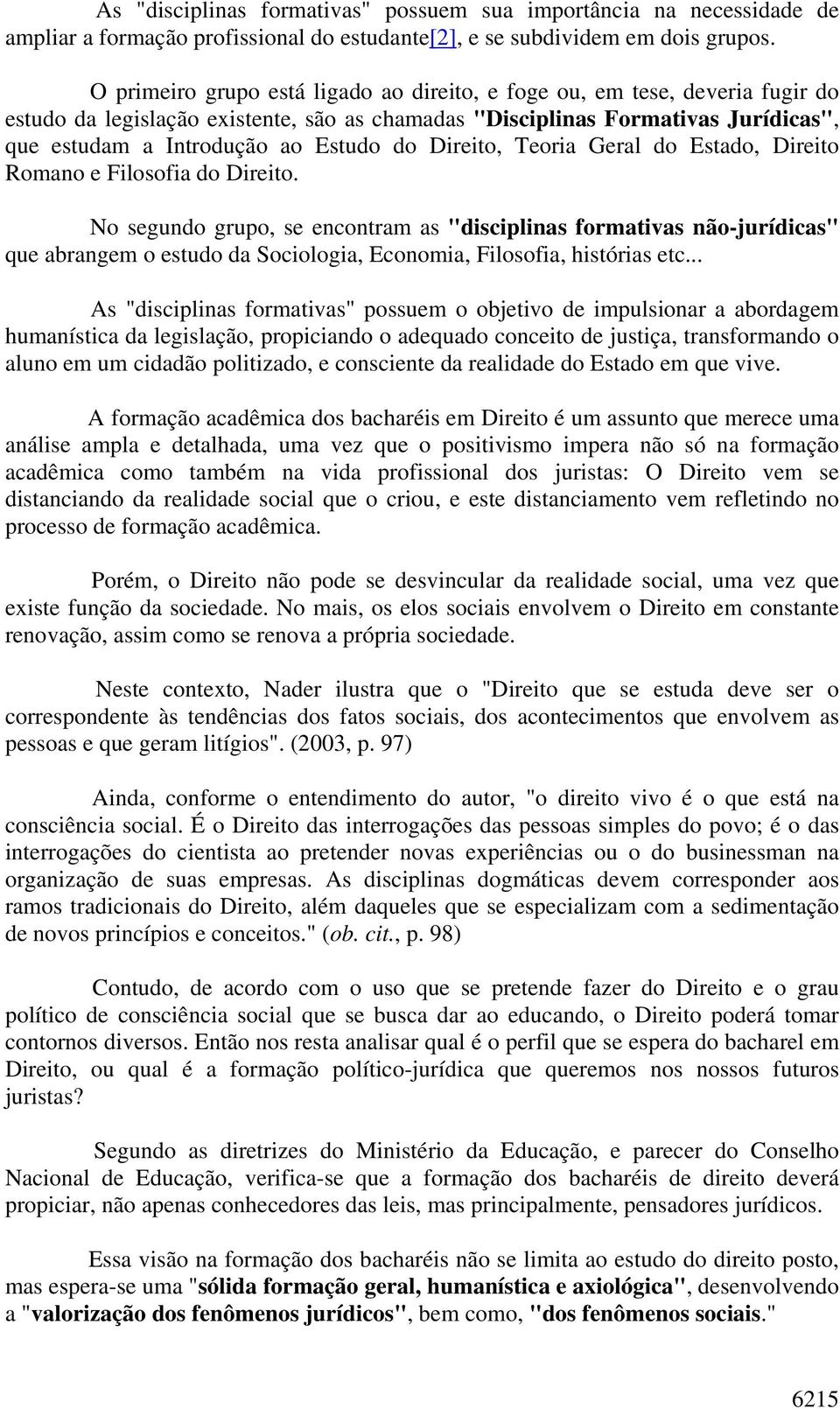 Direito, Teoria Geral do Estado, Direito Romano e Filosofia do Direito.