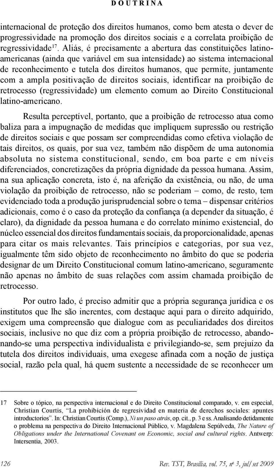 juntamente com a ampla positivação de direitos sociais, identificar na proibição de retrocesso (regressividade) um elemento comum ao Direito Constitucional latino-americano.