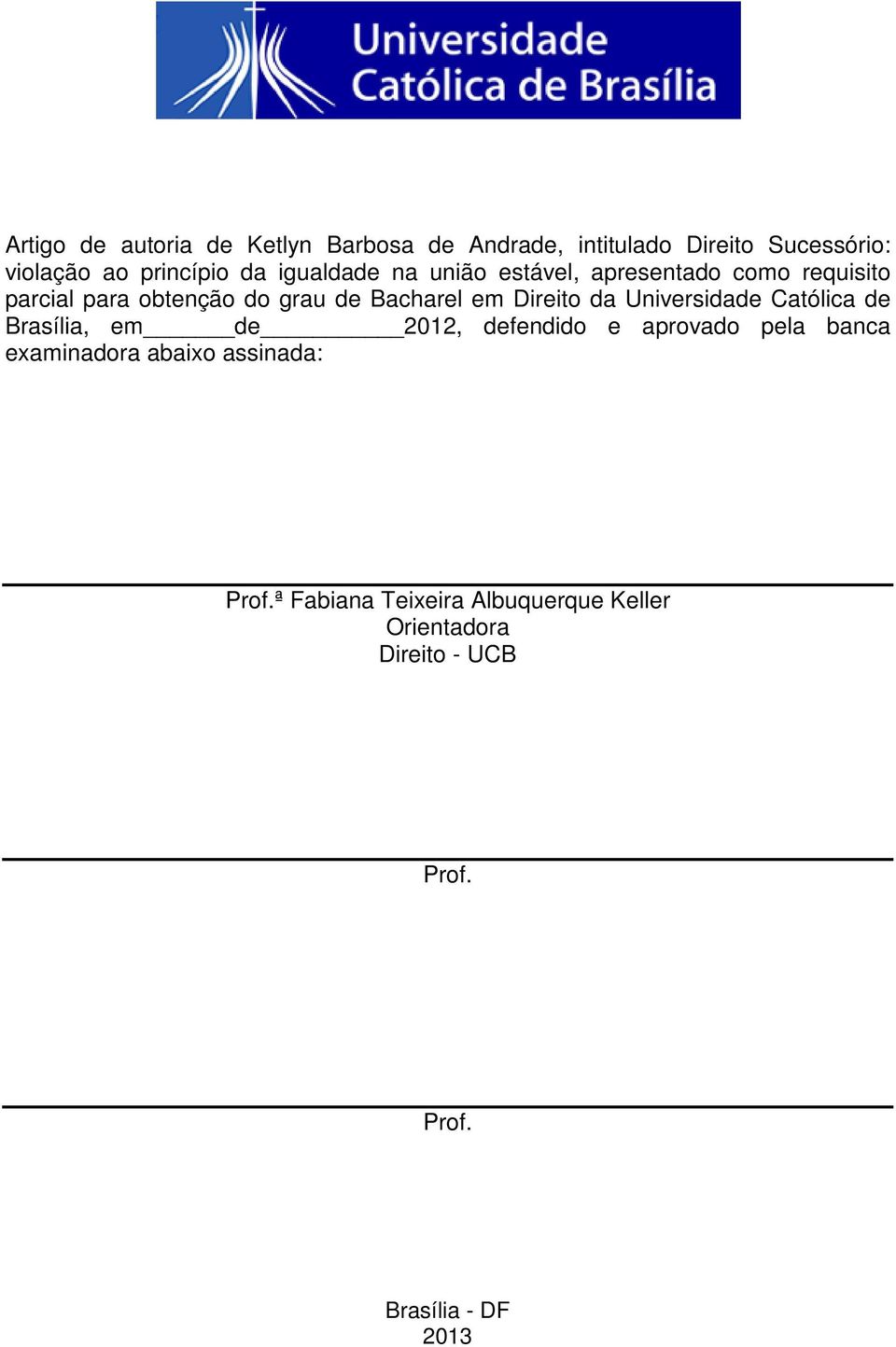 Direito da Universidade Católica de Brasília, em de 2012, defendido e aprovado pela banca examinadora