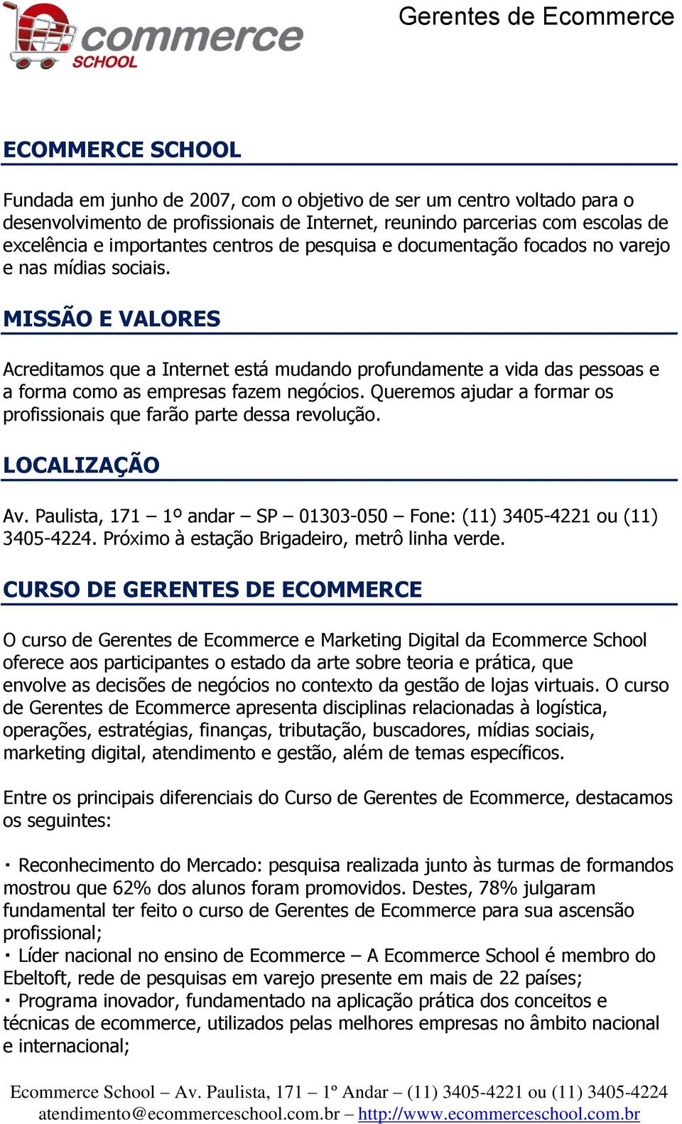 MISSÃO E VALORES Acreditamos que a Internet está mudando profundamente a vida das pessoas e a forma como as empresas fazem negócios.