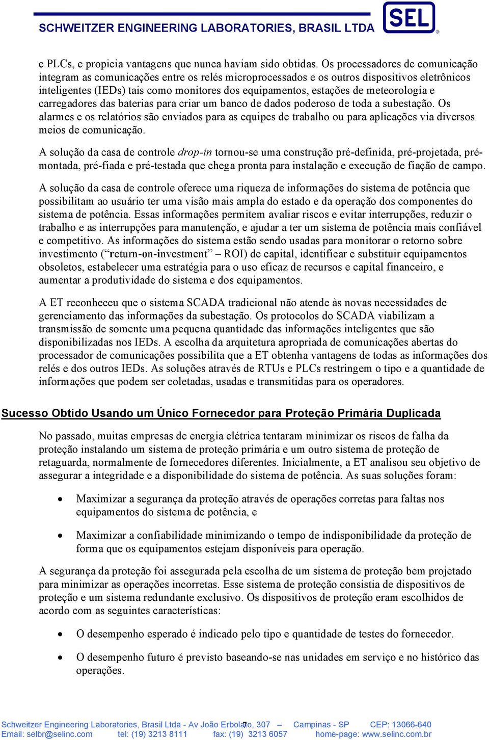 meteorologia e carregadores das baterias para criar um banco de dados poderoso de toda a subestação.