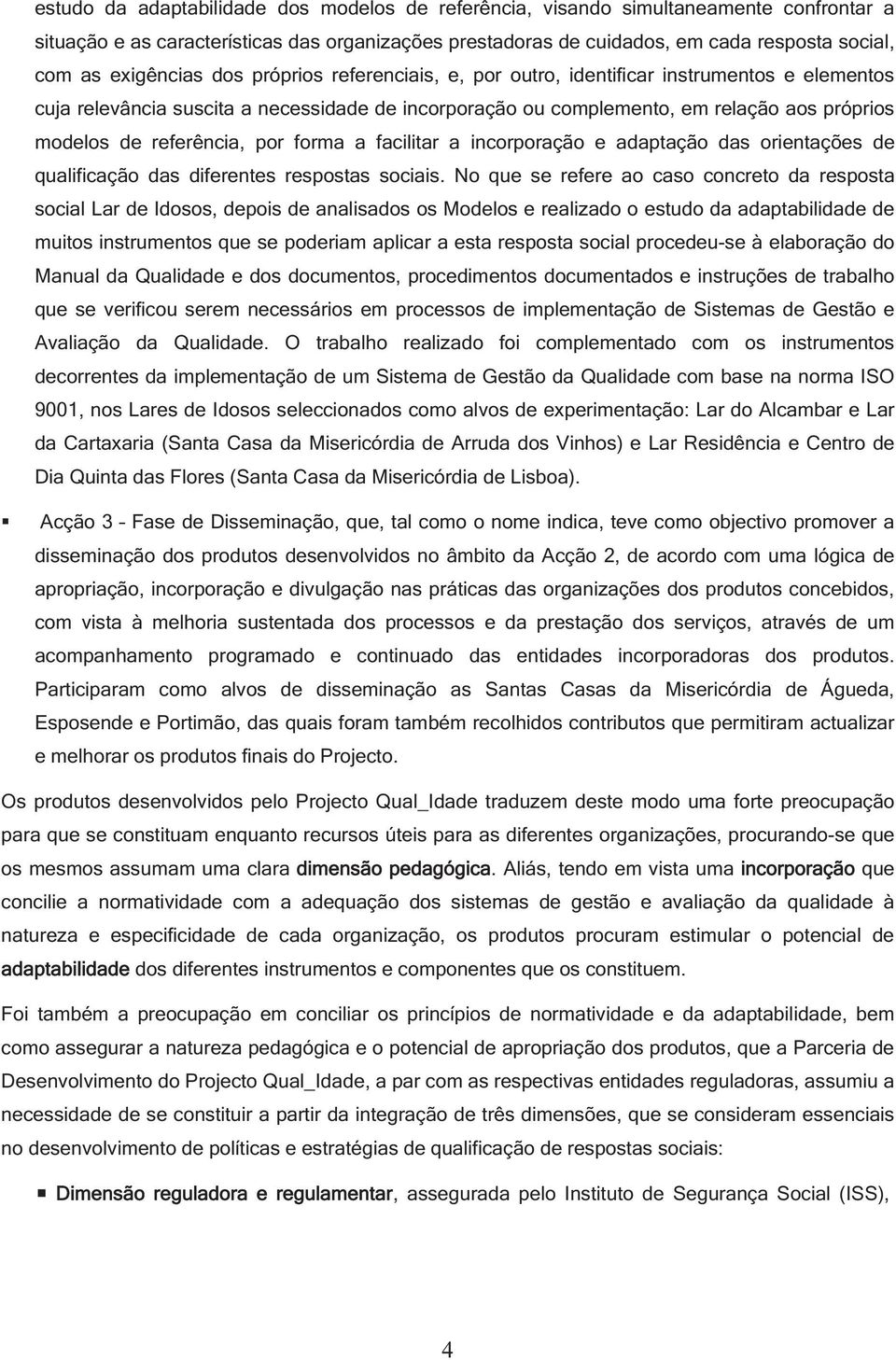 referência, por forma a facilitar a incorporação e adaptação das orientações de qualificação das diferentes respostas sociais.