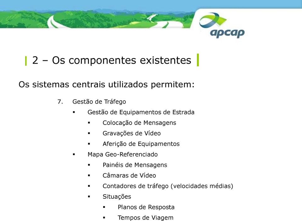 de Vídeo Aferição de Equipamentos Mapa Geo-Referenciado Painéis de Mensagens Câmaras