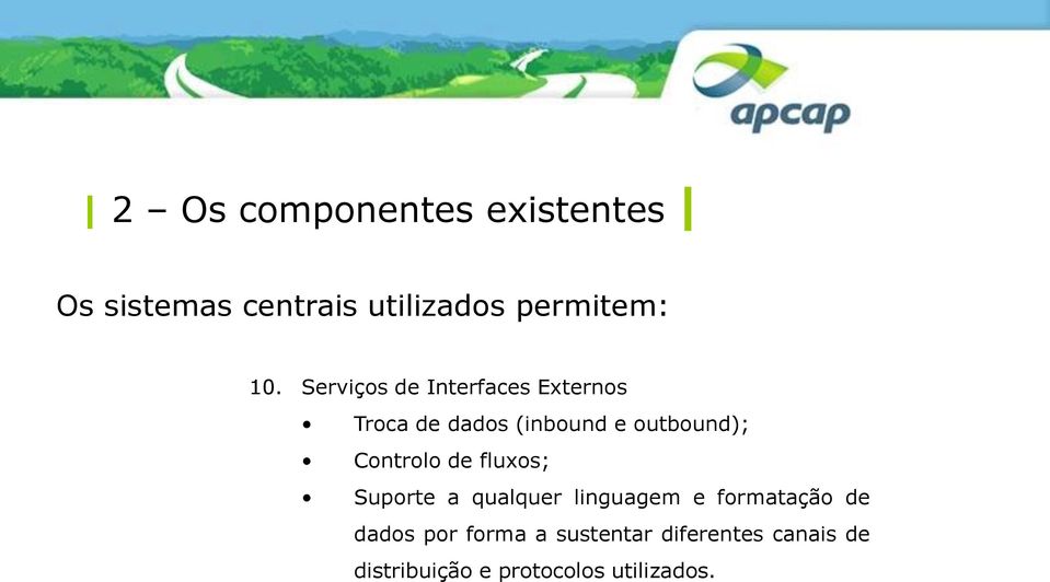 Controlo de fluxos; Suporte a qualquer linguagem e formatação de dados