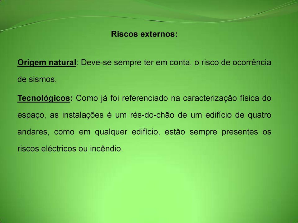 Tecnológicos: Como já foi referenciado na caracterização física do espaço, as