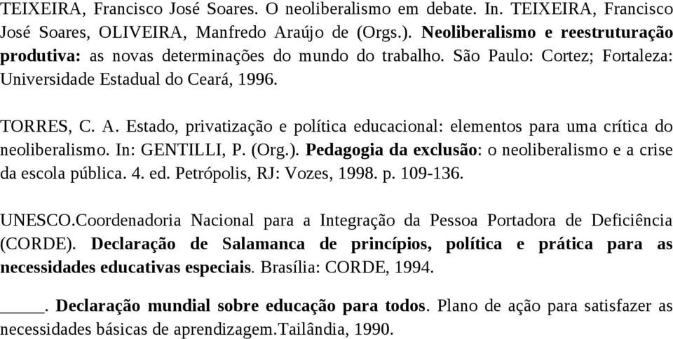 Estado, privatização e política educacional: elementos para uma crítica do neoliberalismo. In: GENTILLI, P. (Org.). Pedagogia da exclusão: o neoliberalismo e a crise da escola pública. 4. ed. Petrópolis, RJ: Vozes, 1998.