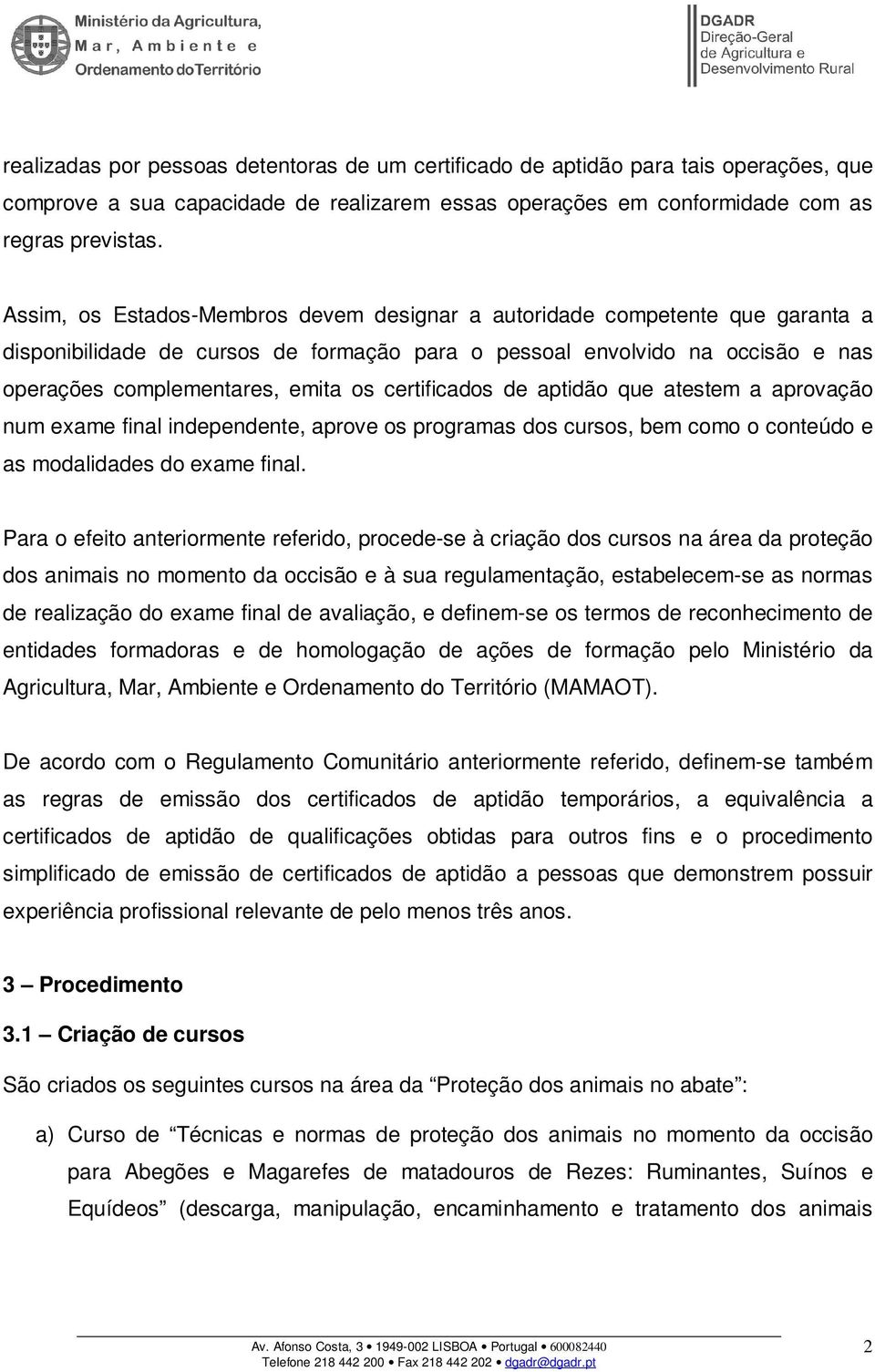 certificados de aptidão que atestem a aprovação num exame final independente, aprove os programas dos cursos, bem como o conteúdo e as modalidades do exame final.