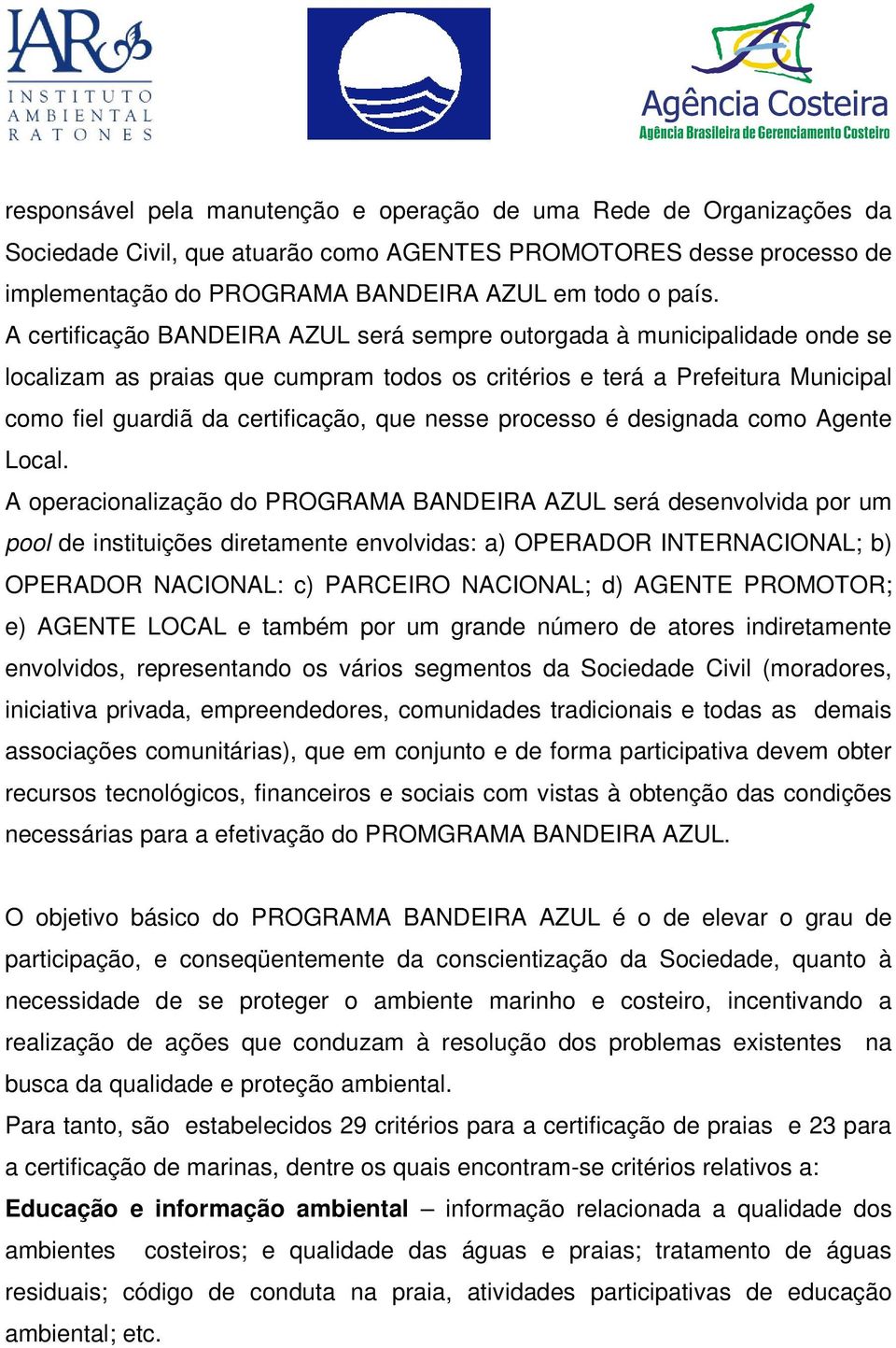 nesse processo é designada como Agente Local.