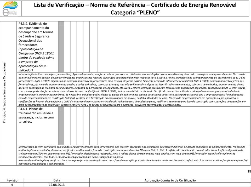 Interpretaçã d item acima (us pel auditr): Aplicável smente para frnecedres que exercem atividades nas instalações d empreendiment, de acrd cm a fase d empreendiment.