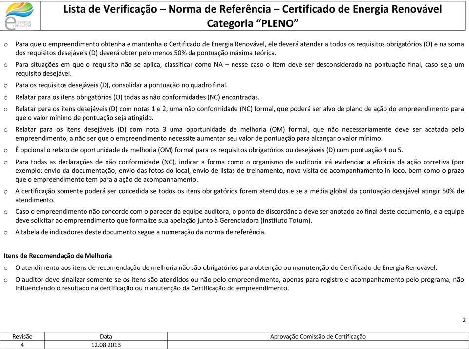 Para situações em que requisit nã se aplica, classificar cm NA nesse cas item deve ser descnsiderad na pntuaçã final, cas seja um requisit desejável.