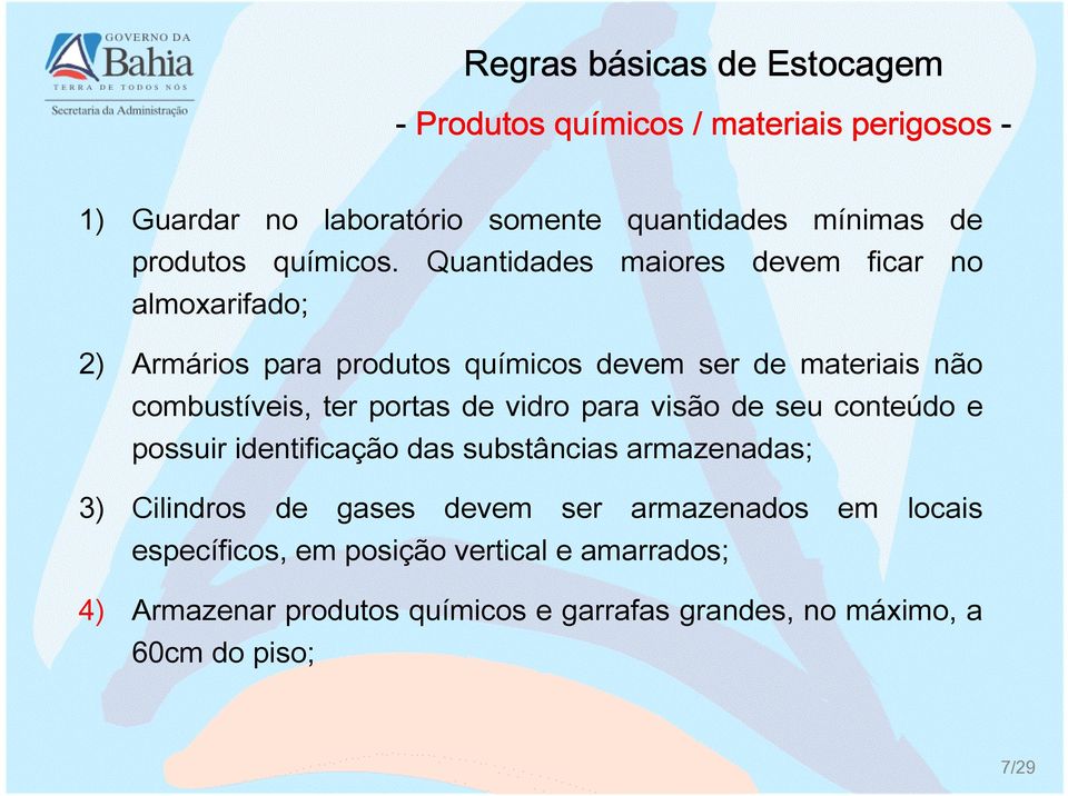 portas de vidro para visão de seu conteúdo e possuir identificação das substâncias armazenadas; 3) Cilindros de gases devem ser