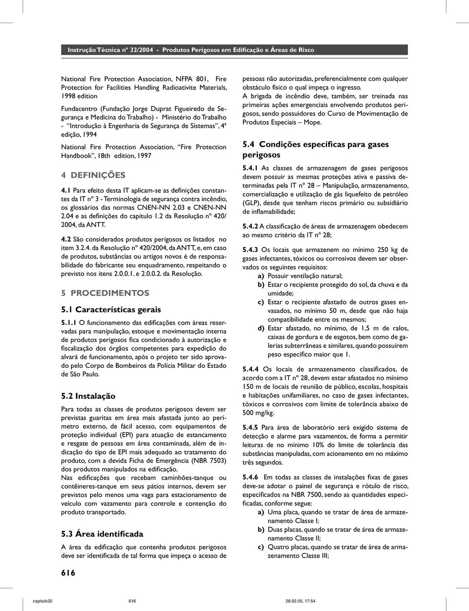 Protection Association, Fire Protection Handbook, 18th edition, 1997 4 DEFINIÇÕES 4.