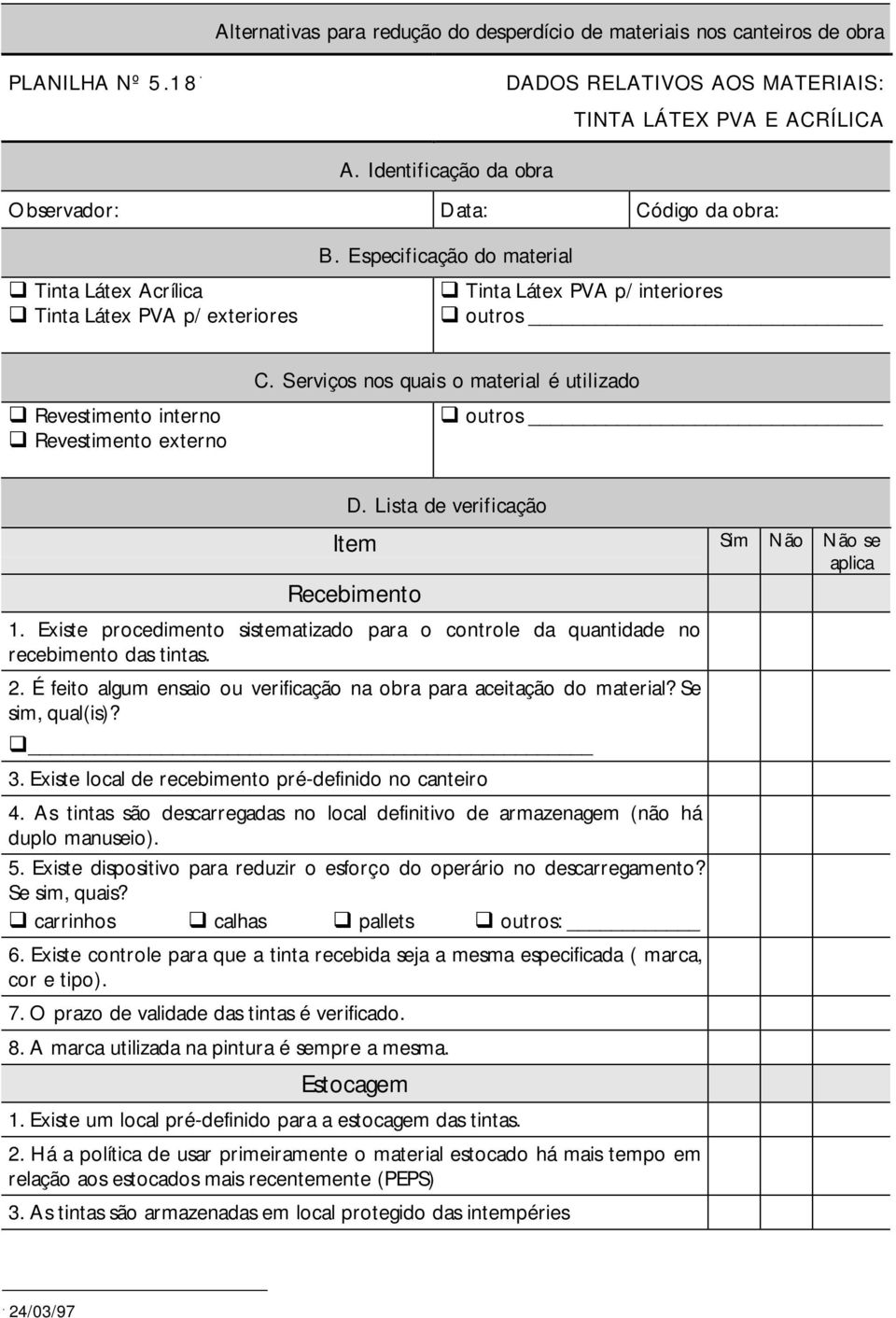 Especificação do material Tinta Látex PVA p/ interiores outros Revestimento interno Revestimento externo C. Serviços nos quais o material é utilizado outros D.