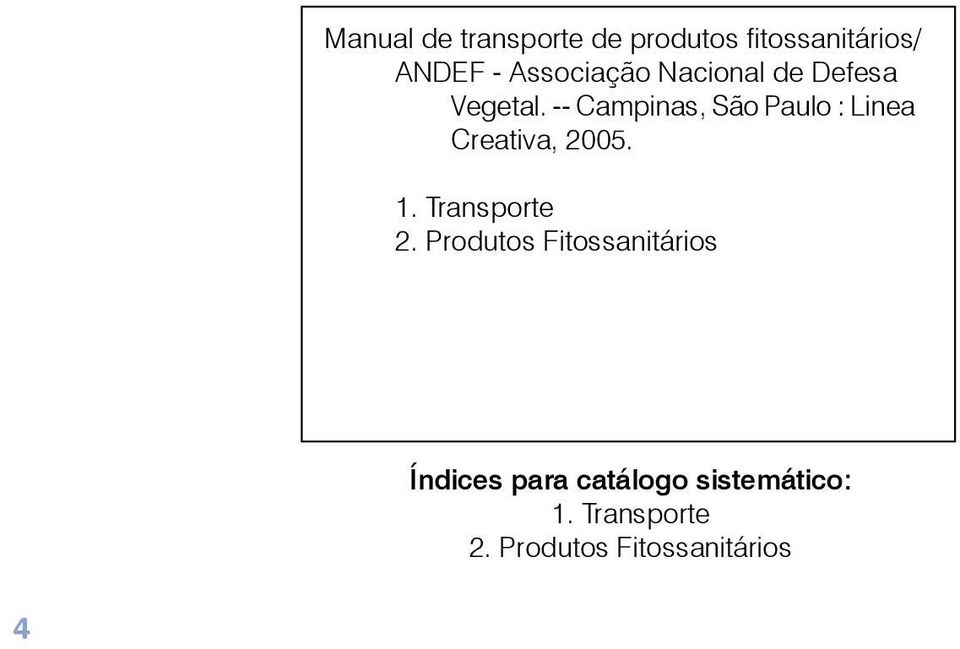 -- Campinas, São Paulo : Linea Creativa, 2005. 1. Transporte 2.