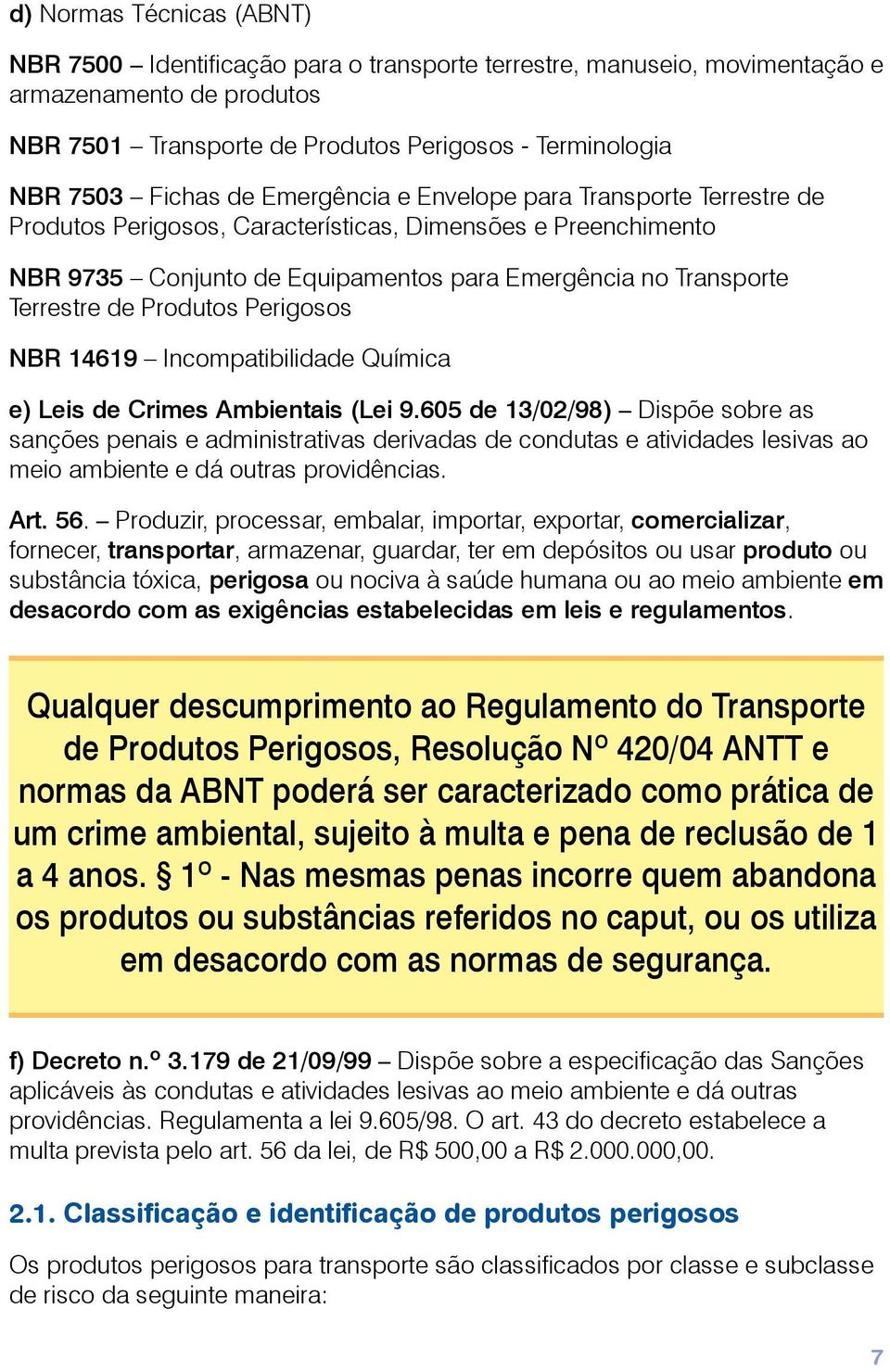 de Produtos Perigosos NBR 14619 Incompatibilidade Química e) Leis de Crimes Ambientais (Lei 9.