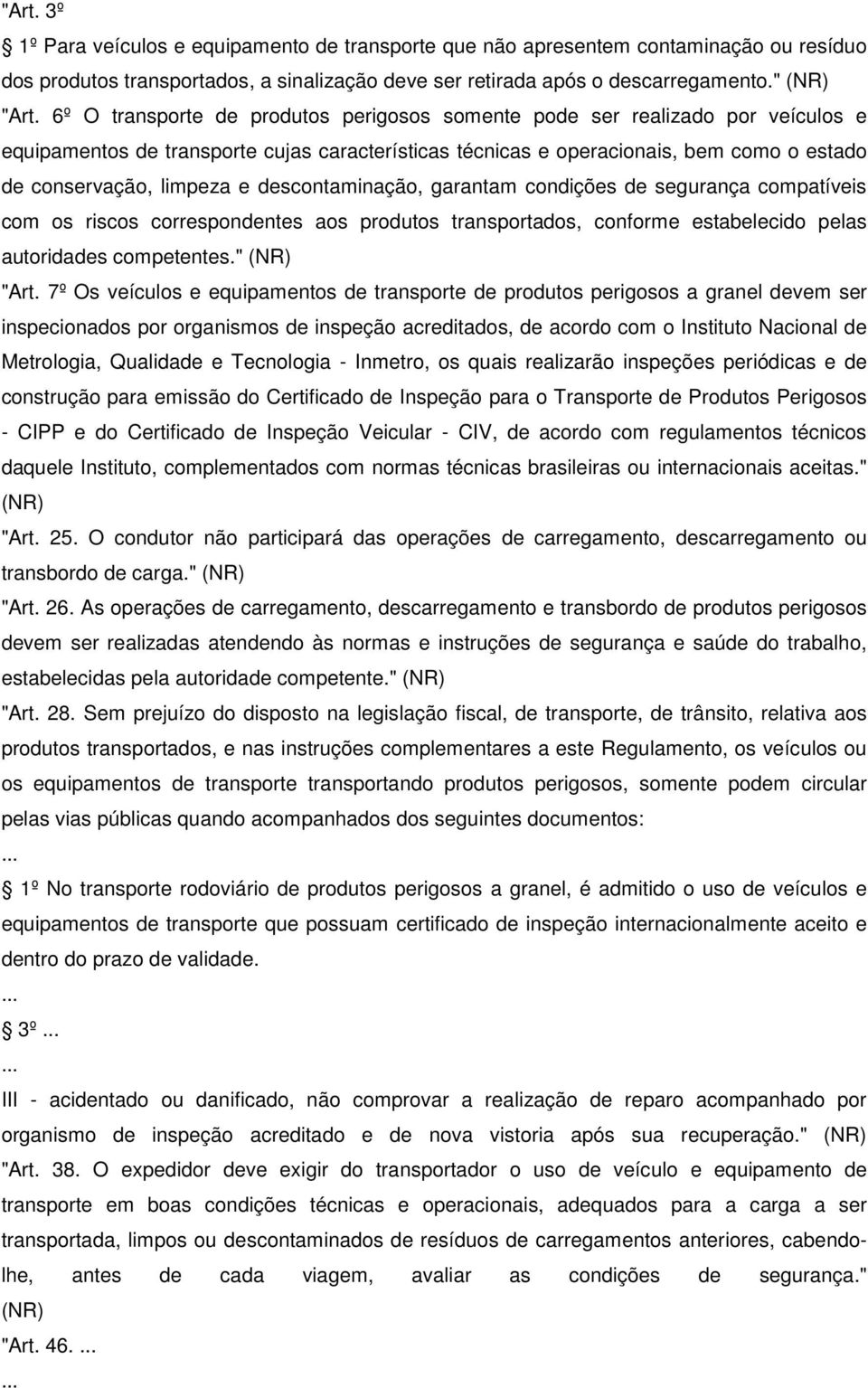 descontaminação, garantam condições de segurança compatíveis com os riscos correspondentes aos produtos transportados, conforme estabelecido pelas autoridades competentes." "Art.