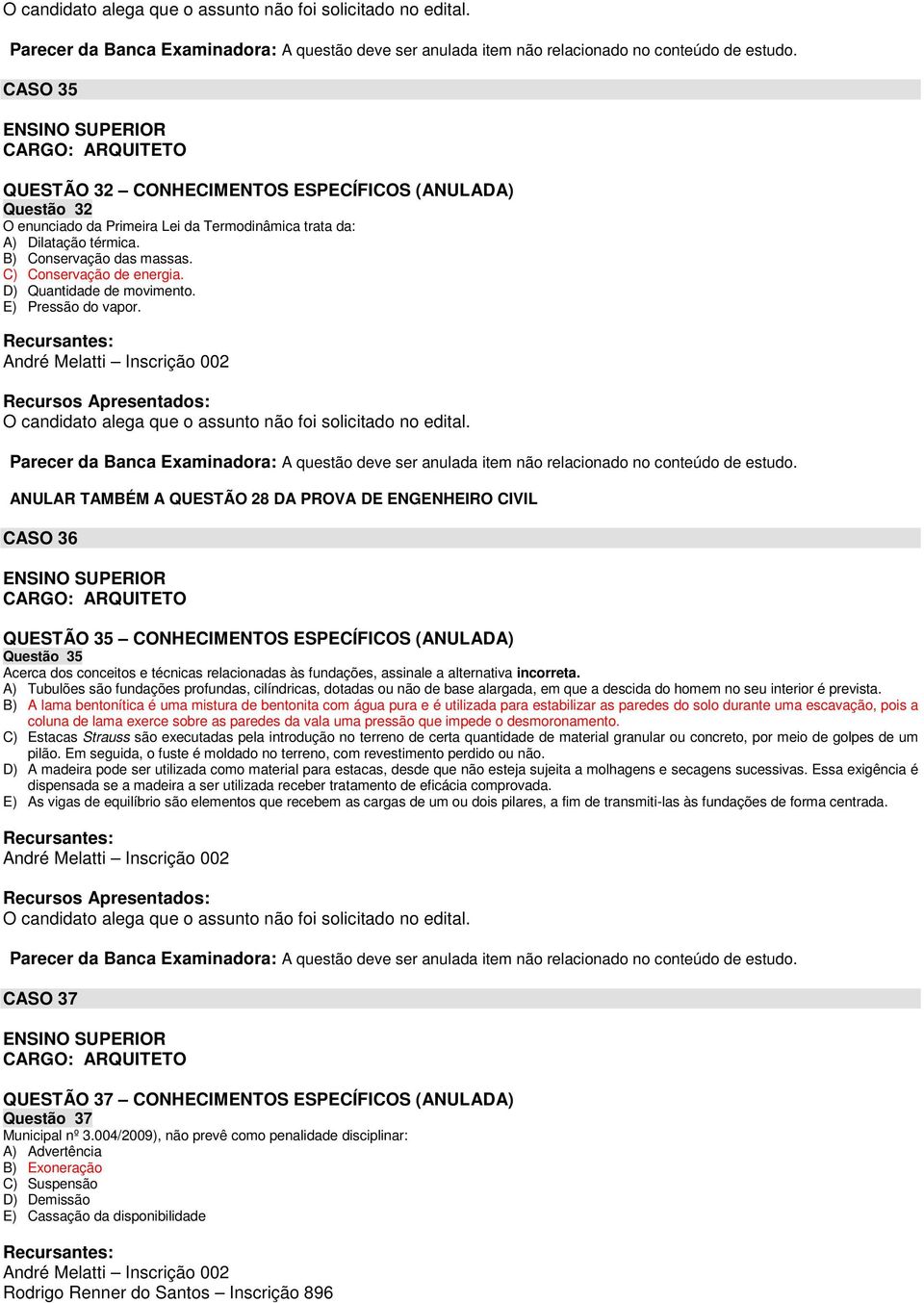 C) Conservação de energia. D) Quantidade de movimento. E) Pressão do vapor.