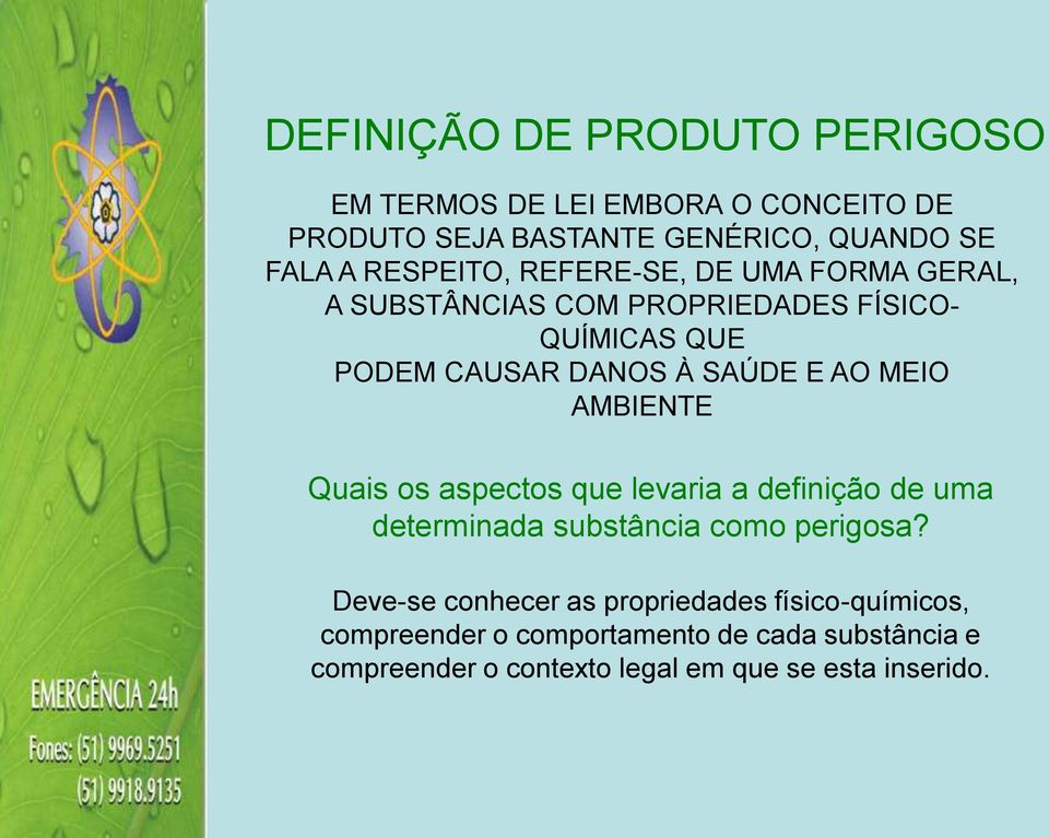 AO MEIO AMBIENTE Quais os aspectos que levaria a definição de uma determinada substância como perigosa?