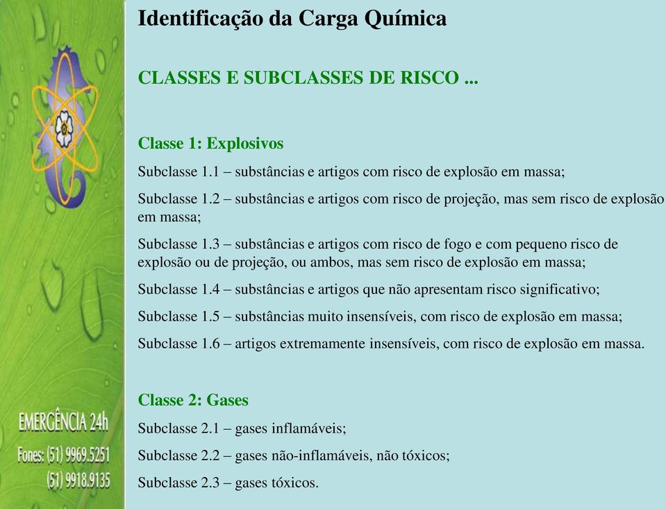 3 substâncias e artigos com risco de fogo e com pequeno risco de explosão ou de projeção, ou ambos, mas sem risco de explosão em massa; Subclasse 1.