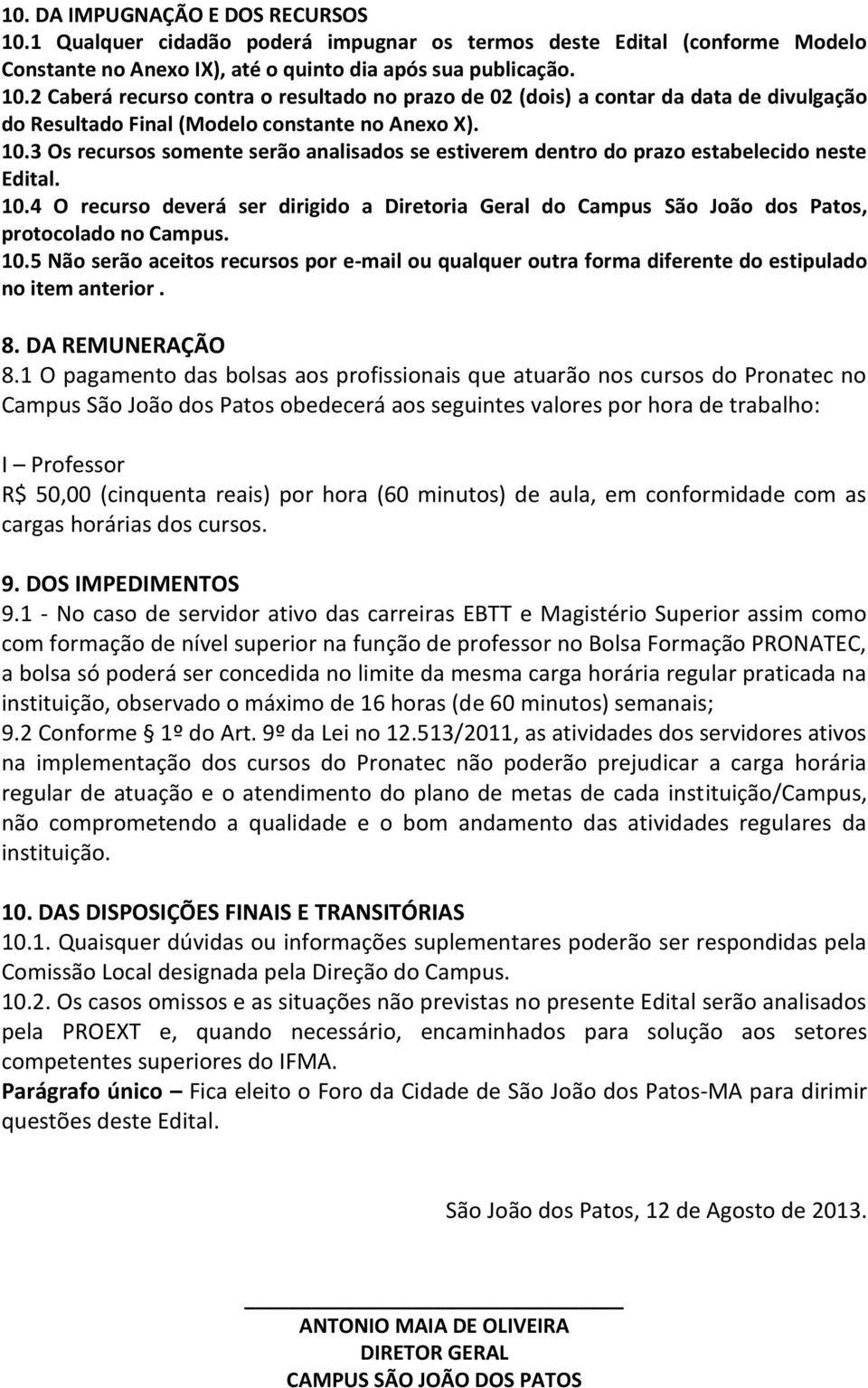 4 O recurso deverá ser dirigido a Diretoria Geral do Campus São João dos Patos, protocolado no Campus. 10.