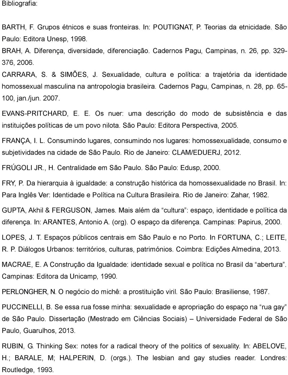 Cadernos Pagu, Campinas, n. 28, pp. 65-100, jan./jun. 2007. EVANS-PRITCHARD, E. E. Os nuer: uma descrição do modo de subsistência e das instituições políticas de um povo nilota.