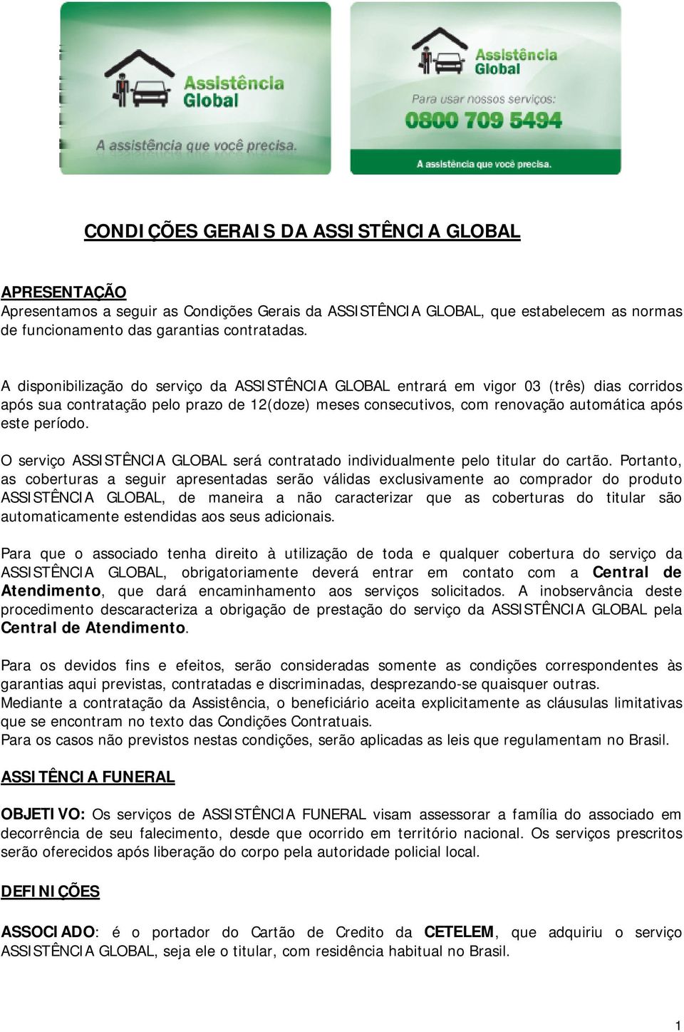 O serviço ASSISTÊNCIA GLOBAL será contratado individualmente pelo titular do cartão.