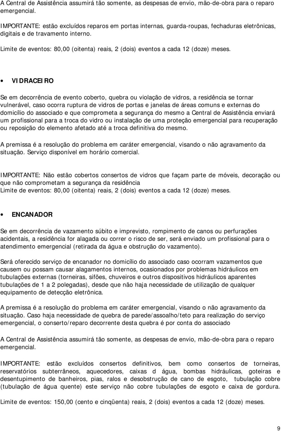 Limite de eventos: 80,00 (oitenta) reais, 2 (dois) eventos a cada 12 (doze) meses.