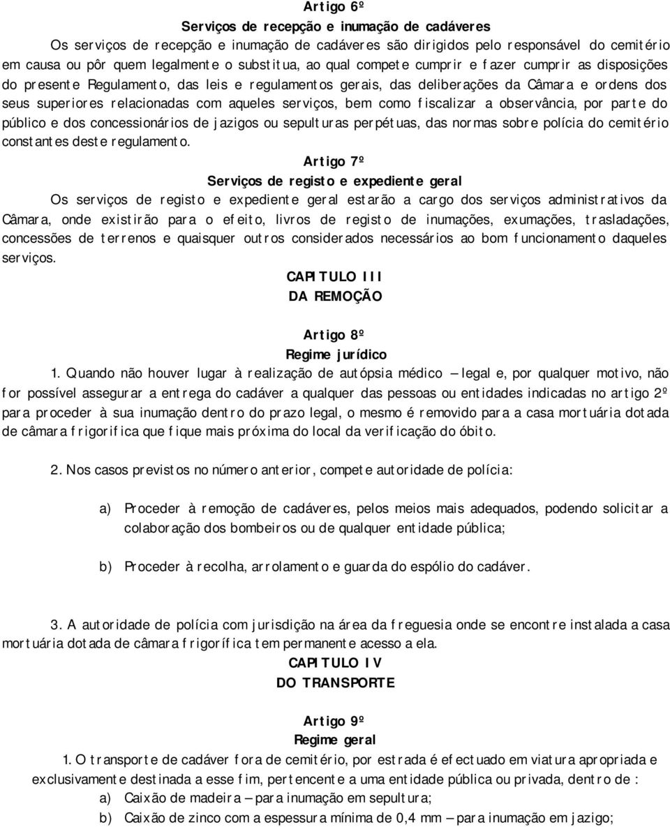 como fiscalizar a observância, por parte do público e dos concessionários de jazigos ou sepulturas perpétuas, das normas sobre polícia do cemitério constantes deste regulamento.