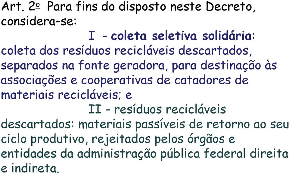 de catadores de materiais recicláveis; e II - resíduos recicláveis descartados: materiais passíveis de