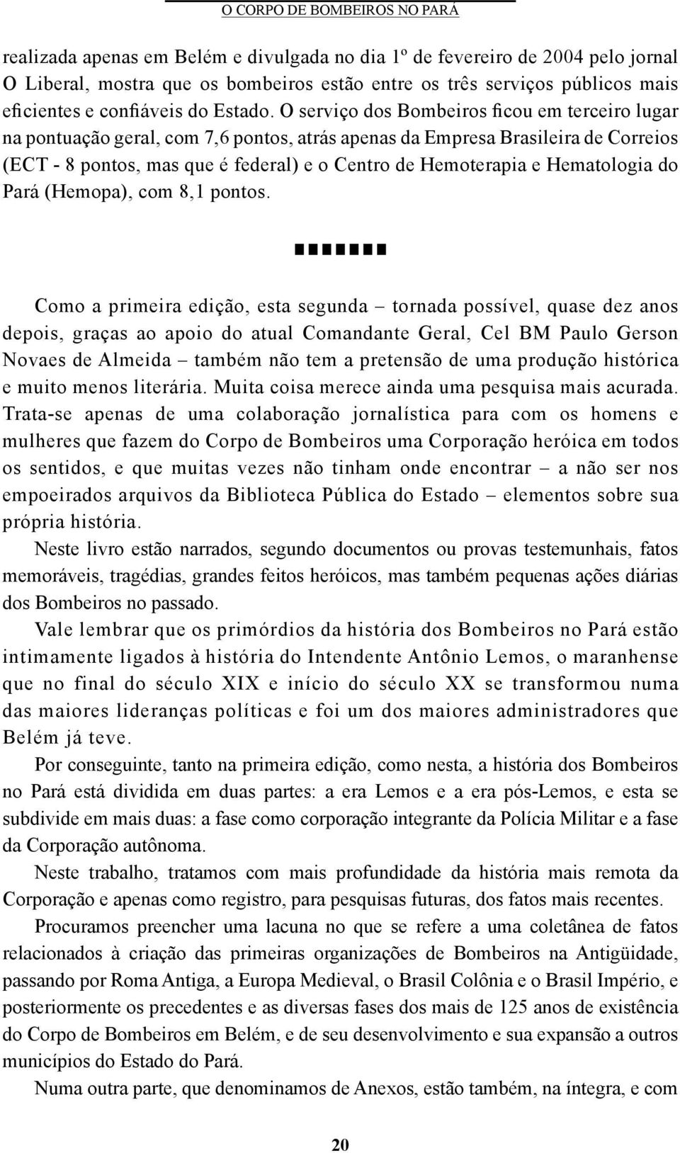 Hematologia do Pará (Hemopa), com 8,1 pontos.